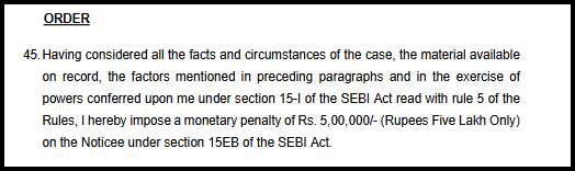 Paragraph 45 excerpt, the final order imposing a monetary penalty of Rupees 5,00,000 on the Notice under section 15EB of the SEBI Act.