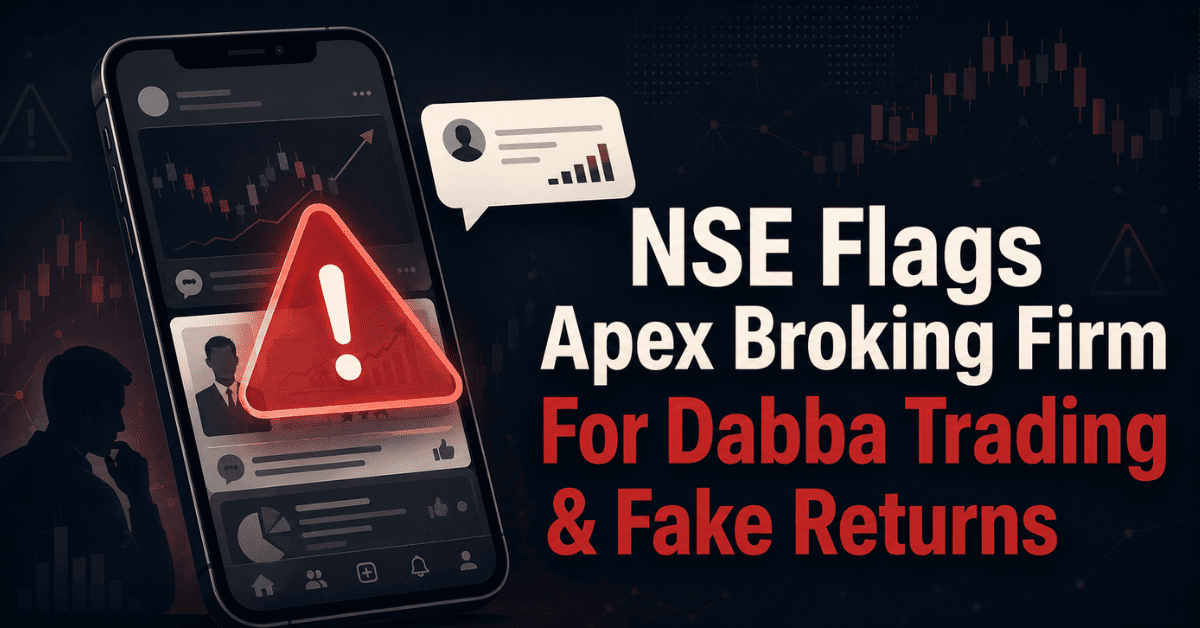 NSE Flags Apex Broking Firm For Dabba Trading and Fake Returns