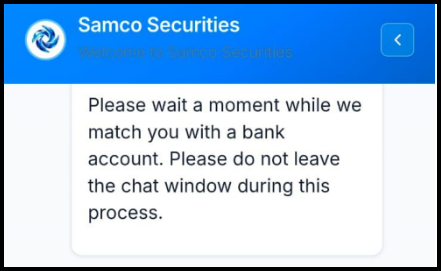 In-app chat window titled "Samco Securities" with a message asking the user to wait while they are matched with a bank account and not to leave the chat window.